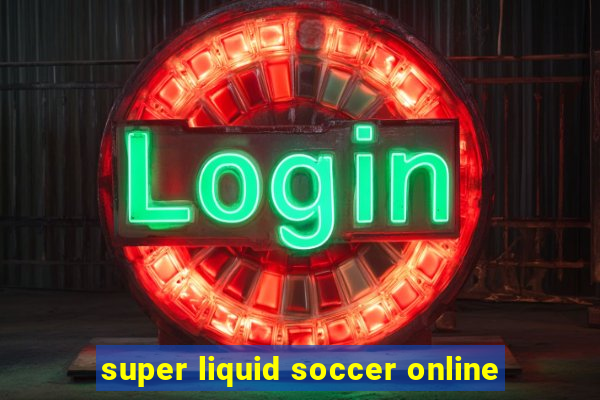 super liquid soccer online